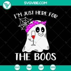 Halloween SVG design featuring "I'm Just Here For The Boos" text with a ghost holding a wine glass. Perfect for spooky wine lovers.
