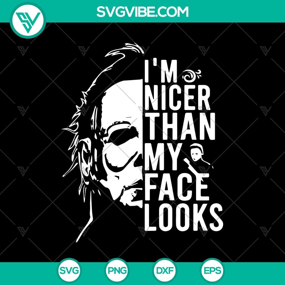 i8217m-nicer-than-my-face-looks-svg-michael-myers-svg-horror-halloween-svg.jpg Creepy Michael Myers SVG design for Halloween, "I'm Nicer Than My Face Looks", Horror-themed digital product.