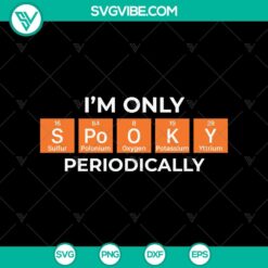 Spooky Halloween SVG with text "I'm Only Spooky Periodically" for Oct 31 featuring scary elements.