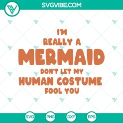 Mermaid-themed Halloween SVG design with text "I'm Really A Mermaid Don't Let My Human Costume Fool You", perfect for Oct 31.
