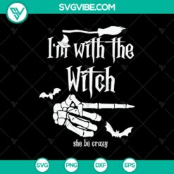 "I'm With The Witch She Be Crazy SVG design with Halloween, Scary, and Oct 31 elements for spooky holiday projects."