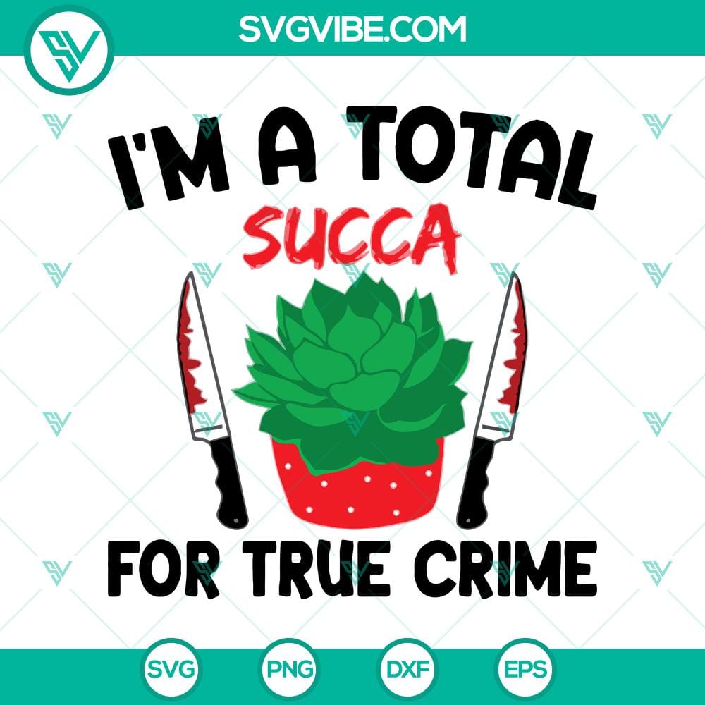 im-a-total-succa-for-true-crime-svg-knife-blood-svg-succa-halloween-svg.jpg Succulent themed Halloween SVG design featuring knife, blood, and true crime elements. Perfect for spooky crafts.