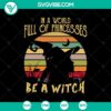 "In a World Full Of Princess Be a Witch SVG, Bad Witch SVG, Retro Halloween SVG - Halloween themed retro design for digital crafting"