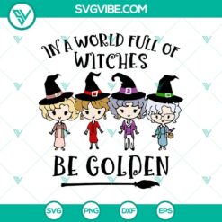 In a World Full of Witches Be Golden SVG design featuring Golden Girl, perfect for Halloween.