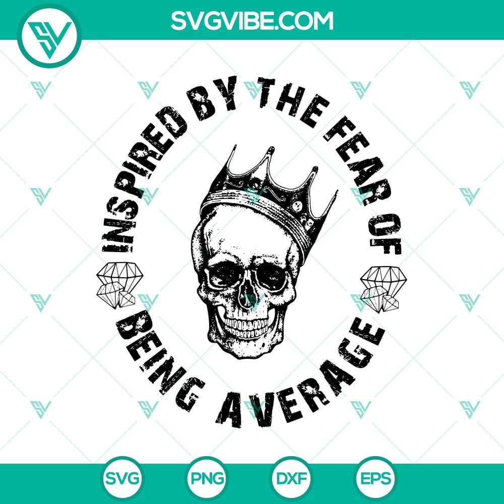 insipired-by-the-fear-of-being-average-svg-king-skull-svg-halloween-svg.jpg King Skull SVG with the text "Inspired By The Fear Of Being Average" for Halloween design, ideal for digital products.