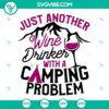 Just Another Wine Drinker With A Camping Problem SVG, Camping SVG, Camping Quotes SVG 2