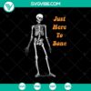 Just Here To Bone Scary SVG design with Skeleton for Halloween, spooky thematic digital illustration.