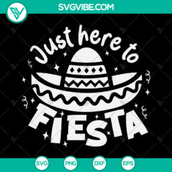 Colorful Just Here To Fiesta SVG design for Cinco de Mayo celebrations, featuring festive Mexican elements. Great for party decorations.