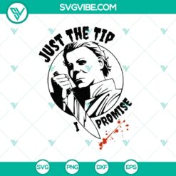 Michael Myers-themed SVG design for horror Halloween fans, featuring the text "Just The Tip I Promise". Great for spooky crafting projects.