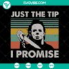 Vintage Michael Myers SVG with Halloween theme, featuring "Just The Tip I Promise" design. Horror-inspired SVG for Halloween decorations.
