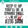 Halloween-themed SVG graphics including "Keep It Up You'll Be A Strange Smell In My Attic Soon", Blood Hand", and "Scary" elements.