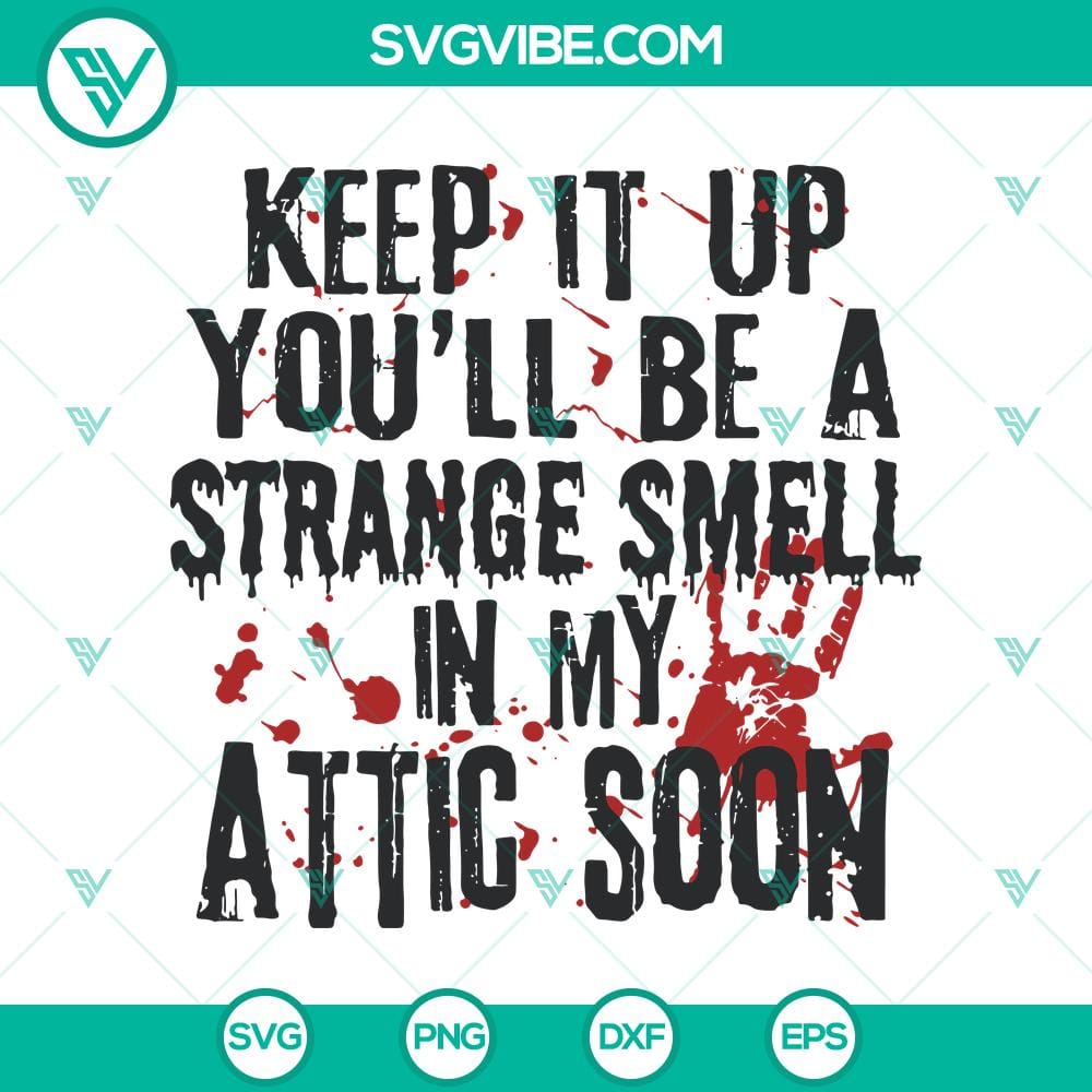 keep-it-up-you8217ll-be-a-strange-smell-in-my-attic-soon-svg-blood-hand-svg-scary-svg.jpg Halloween-themed SVG graphics including "Keep It Up You'll Be A Strange Smell In My Attic Soon", Blood Hand", and "Scary" elements.