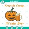 Funny Halloween SVG design saying "Keep The Candy I'll Take Beer" with spooky elements, perfect for October 31.