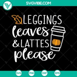 Leggings Leaves & Lattes Please SVG, Pumpkin Spice SVG, Halloween SVG