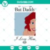 Little Mermaid Daddy I Love Him SVG with Ariel & Prince Eric, Love Story Cut Files for crafting projects.