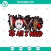 Creepy "Love Is All I Need" SVG featuring horror characters for Halloween crafts and projects.