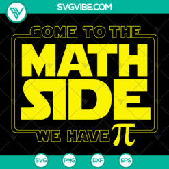 Math Pi Day design with "Come To The Math Side We Have Pi" text, for Cricut, featuring SVG, PNG, DXF, and EPS formats. Perfect for Pi Day celebration.