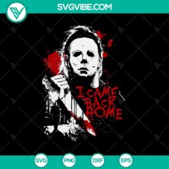 Michael Myers "I Came Back Home" Halloween SVG design, horror-themed digital product.