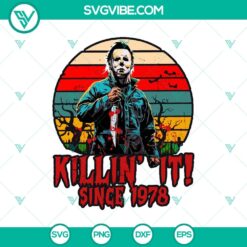 Michael Myers Killin It since 1978 SVG featuring iconic Halloween character, perfect for horror movie fans.