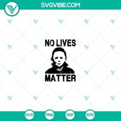 Michael Myers No Lives Matter SVG, Michael Myers SVG, Horror Film SVG, Halloween SVG