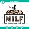 Milf Man I Love Fall SVG with Pumpkin Leopard design for Fall Autumn season. Perfect for DIY projects and crafting.