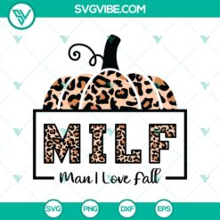 Milf Man I Love Fall SVG with Pumpkin Leopard design for Fall Autumn season. Perfect for DIY projects and crafting.