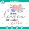 Nursery wall art ideas with SVG cut files and clipart for Thank Heaven For Little Girls decor.