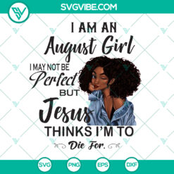 August girl SVG design for August birthdays, featuring "I Am An August Girl" and "Love Jesus" text. Perfect gift idea.