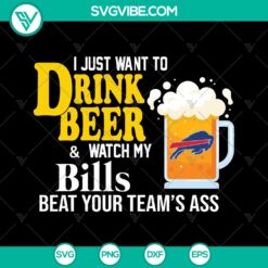 I Just Want To Drink Beer &amp; Watch Buffalo Bills Beat Your Team's Ass Svg - Instant Download
