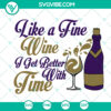 Like A Fine Wine Birthday SVG with wine and clock elements, ideal for wine lovers' gifts, celebrating aging like wine, get better with time theme.