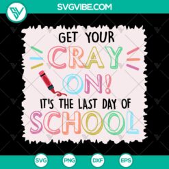 Last Day of School SVG Cut File - Get Your Cray On | Silhouette &amp; Cricut Clipart - Instant Download