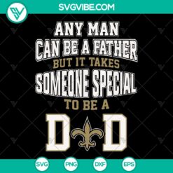 New Orleans Saints football logo SVG for Father's Day gift, "Any Man Can Be A Father, Someone Special Is A Dad" design.
