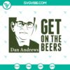Dan Andrews-themed cut file for "Get On The Beers" design in SVG, PNG, DXF, and EPS formats for crafting projects.