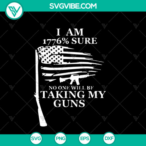 Patriotic SVG design featuring "I Am 1776 Sure No One Will Be Taking My Guns" slogan. Instant download for gun rights enthusiasts.