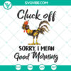 Funny Thanksgiving Chicken & Rooster SVG design with "Cluck Off, Good Morning!" message, perfect for holiday crafts and decor.