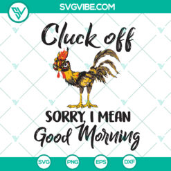 Cluck Off, Good Morning! Funny Thanksgiving Chicken & Rooster SVG