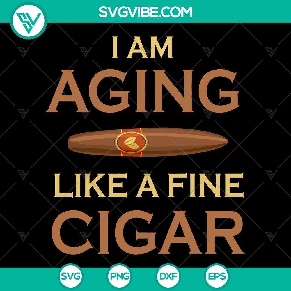 mockup-311129004.jpg "I Am Aging Like A Fine Cigar digital cut file, suitable for Silhouette and Cricut, instant download in SVG and PNG formats."
