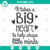 Teacher Appreciation Gift SVG design with "It Takes a Big Heart to Help Shape Little Minds" teacher saying cut file, perfect for gifts.