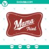 Mama Tried SVG Cut Files for Silhouette & Cricut - Clipart Decal Vinyl. Perfect for Instant Download and DIY projects.