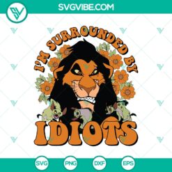 Lion King Scar "Surrounded By Idiots" SVG DXF EPS PNG Files - Disney villain Scar with text. Great for crafts, t-shirts, and more.
