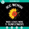 Aug Woman Who Loves Wine And Sunflowers SVG - Floral and wine-themed cutting design for crafters and wine enthusiasts.