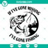 "If I've Gone Missing, I've Gone Fishing SVG - Unique Father's Day Gift Design with fishing theme for dad, SVG file for crafting"