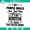"My Tolerance To Idiots Needs Work SVG design for instant download - Improve People Skills concept with humorous quote"