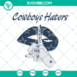 SVG design with text "Cowboys Haters Shut The Fuck Up" in Dallas Cowboys theme with sport elements and lips. Great for Cowboys fans!