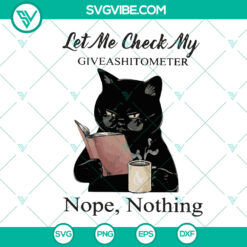 Black cat coffee funny cat SVG design with text "Let Me Check My Giveashitometer Nope Nothing", humorous and instant download option.