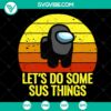 Trending "Let's Do Some Sus Things" SVG featuring funny Among Us characters - Impostor and Crewmate clipart - Instant Download ideal for a gift.