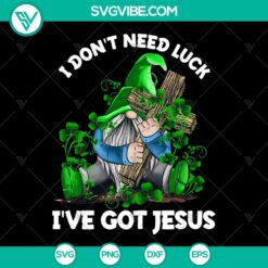 I Don't Need Luck, I've Got Jesus St. Patrick's Day Gnome PNG - Instant Download