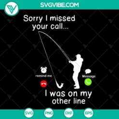 Fishing-themed SVG design with "Sorry I missed your call, on my other line" quote. Perfect for fishing enthusiasts.