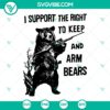 Hunting themed SVG design "I Support The Right To Keep And Arm Bears" for instant download, featuring a bold and unique artwork.