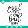 Funny "Good Moms Say Bad Words" SVG design for a mom shirt, available for instant download. Ideal for mom-themed apparel.